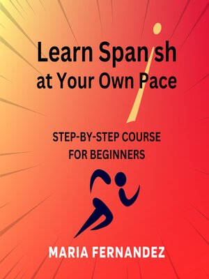 cover image of Learn Spanish at Your Own Pace. Step-by-Step Course for Beginners